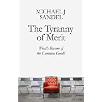 The Tyranny of Merit: What’s Become of the Common Good?